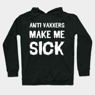 Anti Vaxxers Make Me Sick Hoodie